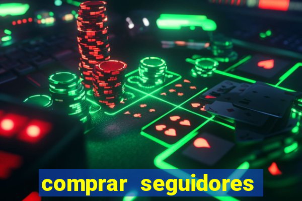 comprar seguidores que interagem